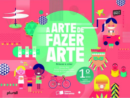 A Arte de Fazer Arte 1º Ano - Brincar e Criar 