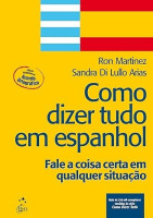 Como dizer tudo em espanhol Fale a coisa certa em qualquer situação