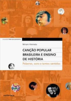 Canção Popular Brasileira e Ensino de História - palavras, sons e tantos sentidos