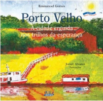 PORTO VELHO - A CIDADE ERGUIDA NOS TRILHOS DA ESPERANCA 
