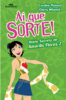 Ai, Que Sorte! Diário Secreto de Amarílis Flores 2 