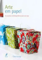 Arte de Papel - 25 Projetos Contemporâneos Para Sua Casa 