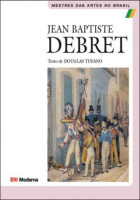 Jean Baptiste Debret - Mestres Das Artes no Brasil 