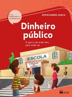 Dinheiro público - O que é, de onde vem, para onde vai 