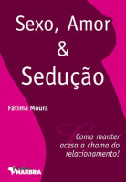 SEXO, AMOR E SEDUCAO - COMO MANTER ACESA A CHAMA DO RELACION 