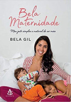 Bela Maternidade - Meu jeito simples e natural de ser mãe