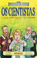 Os cientistas e seus experimentos de arromba - Coleção mortos de fama
