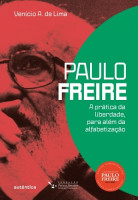 Paulo Freire: A prática da liberdade, para além da alfabetiz 